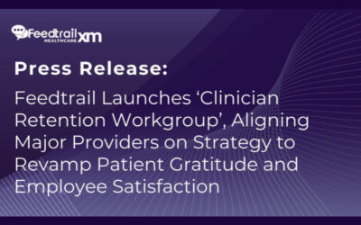 Feedtrail Launches ‘Clinician Retention Workgroup’, Aligning Major Providers on Strategy to Revamp Patient Gratitude and Employee Satisfaction