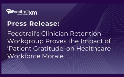 Feedtrail’s Clinician Retention Workgroup Proves the Impact of ‘Patient Gratitude’ on Healthcare Workforce Morale